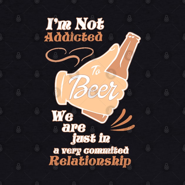 I'm Not Addicted to Beer by merchlovers